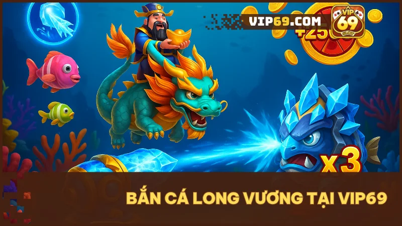 Bắn Cá Long Vương VIP69 | Săn cá đổi thưởng, trúng lớn từng phát bắn 1 Bắn cá long vương – sự kết hợp hoàn hảo giữa giải trí và cơ hội đổi đời tại VIP69.