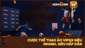 Vip69 là điểm đến lý tưởng cho người yêu thích thể thao ảo mỗi ngày