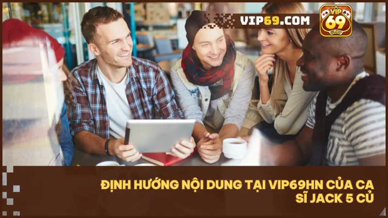 Nội dung tại VIP69HN được xây dựng trên ba nguyên tắc rõ ràng gần gũi và có trách nhiệm