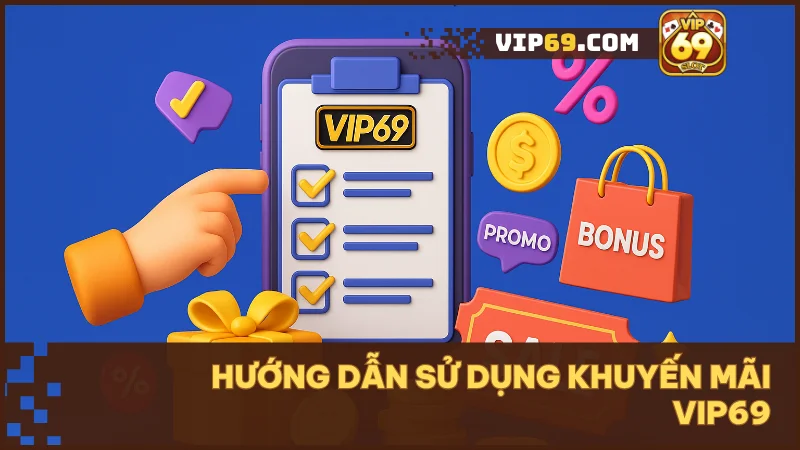 Hướng dẫn sử dụng khuyến mãi Vip69 | Nhận Giftcode & tối ưu vốn 1 Bí quyết sử dụng khuyến mãi tại Vip69 hiệu quả và an toàn