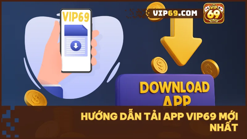 Hướng dẫn tải app Vip69 nhanh chóng và an toàn cho mọi thiết bị 1 Hướng dẫn tải app Vip69 mới nhất 2024 cho Android và iOS dễ hiểu, chi tiết A đến Z