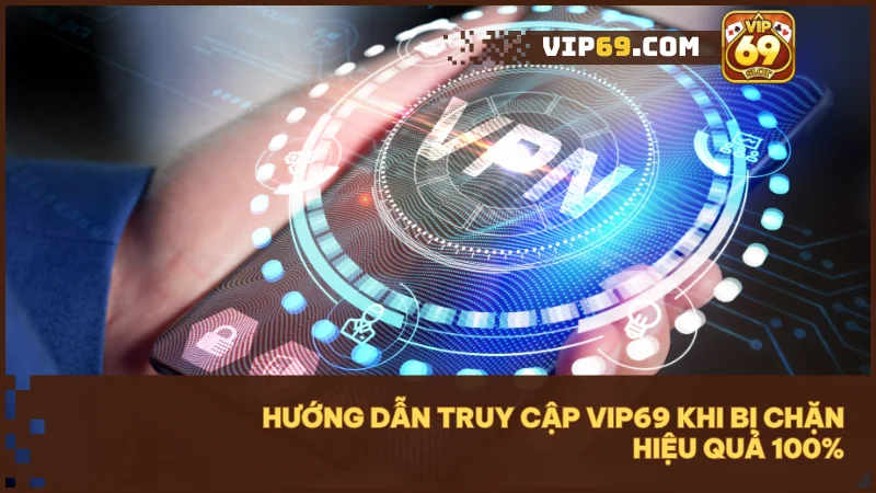 Hướng dẫn truy cập VIP69 khi bị chặn hiệu quả và an toàn nhất 2024 3 VPN giúp ẩn danh truy cập internet và tránh bị chặn bởi nhà cung cấp dịch vụ