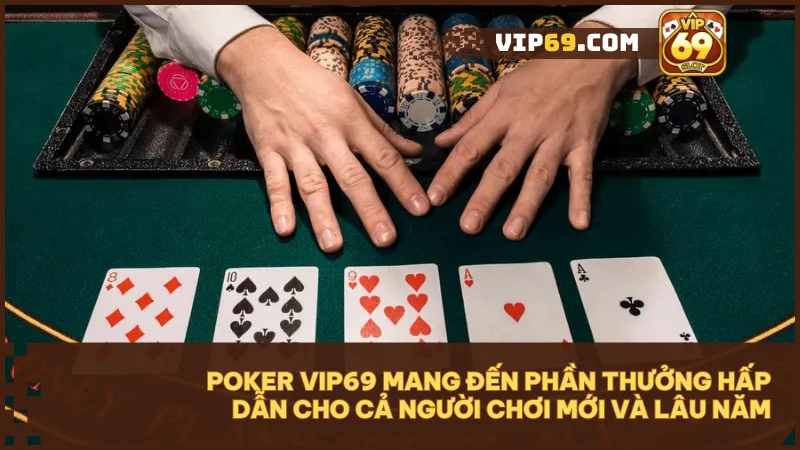 Poker Vip69 mang đến phần thưởng hấp dẫn cho cả người chơi mới và lâu năm.