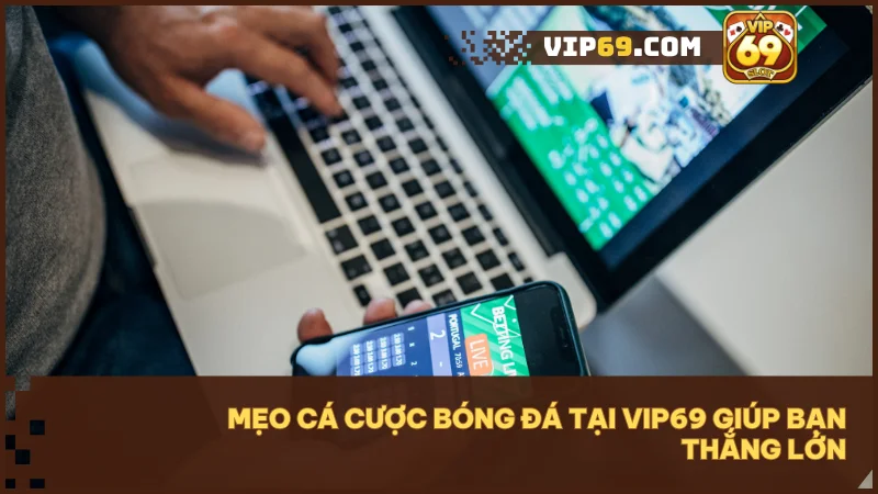 Những chiến thuật giúp bạn nâng cao khả năng chiến thắng tại Vip69