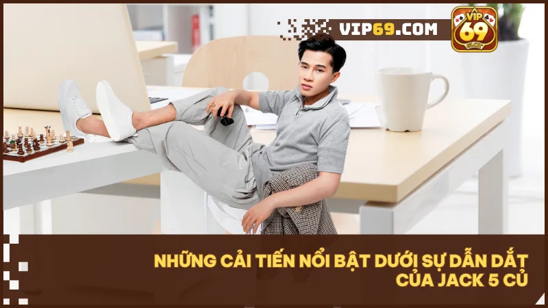 Chiến lược nội dung của Jack 5 Củ giúp nâng cấp toàn diện trải nghiệm người chơi