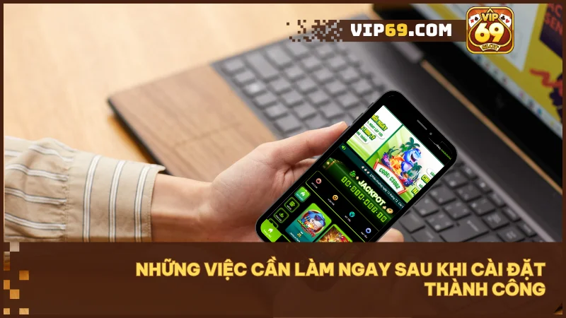Hướng dẫn tải app Vip69 nhanh chóng và an toàn cho mọi thiết bị 5 Tận dụng các tính năng và phần quà sau khi tải app Vip69 để khởi đầu thuận lợi