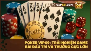 Poker Vip69 là nơi hội tụ của đam mê, trí tuệ và cơ hội làm chủ cuộc chơi.