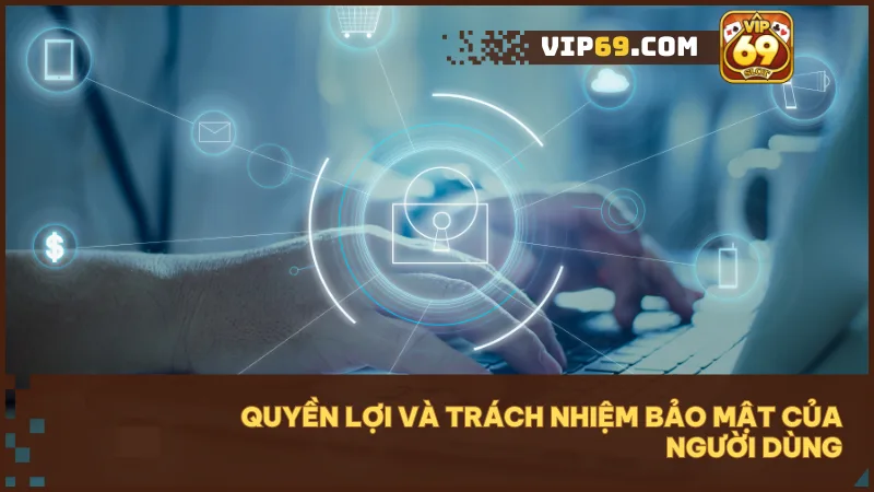 Người dùng có vai trò chủ động trong việc bảo vệ tài khoản và thông tin cá nhân