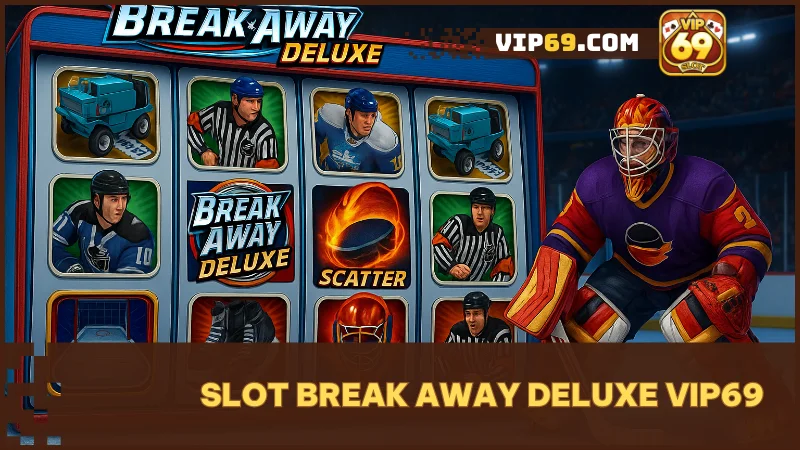 Break Away Deluxe – slot thể thao bùng nổ, thưởng lớn chờ bạn tại VIP69