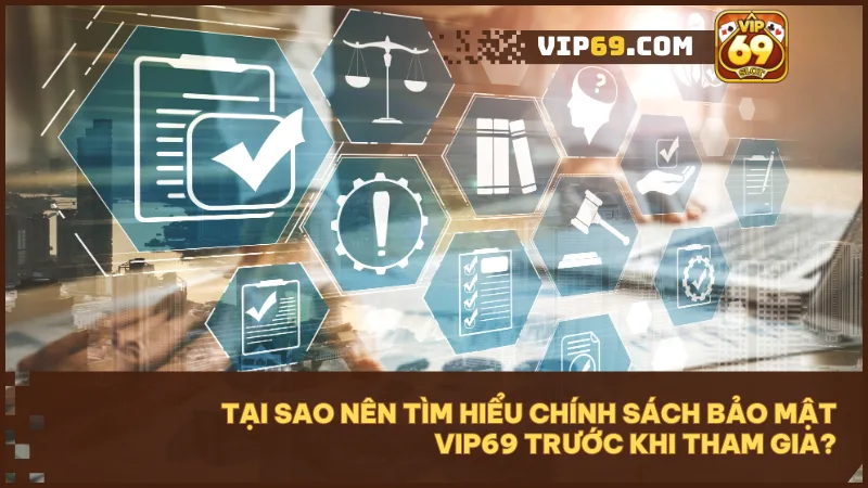 Chính sách bảo mật công khai là minh chứng cho sự minh bạch và uy tín của nền tảng giải trí Vip69