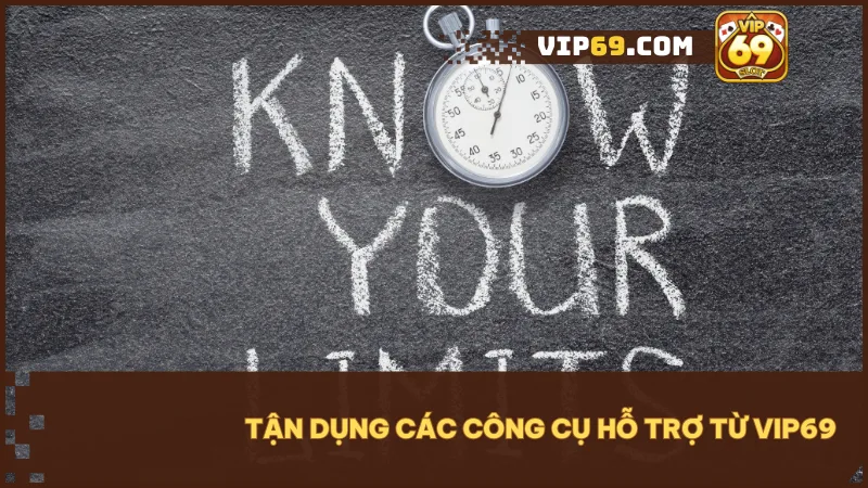 Áp dụng công cụ hỗ trợ giúp bạn duy trì hành vi chơi lành mạnh và an toàn