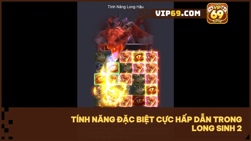 Long Sinh 2 - Đánh thức Long lực, chinh phục slot xèng đỉnh cao 4 Trải nghiệm chuỗi kỹ năng Long thần từ Địa Long đến Long Hậu siêu mạnh