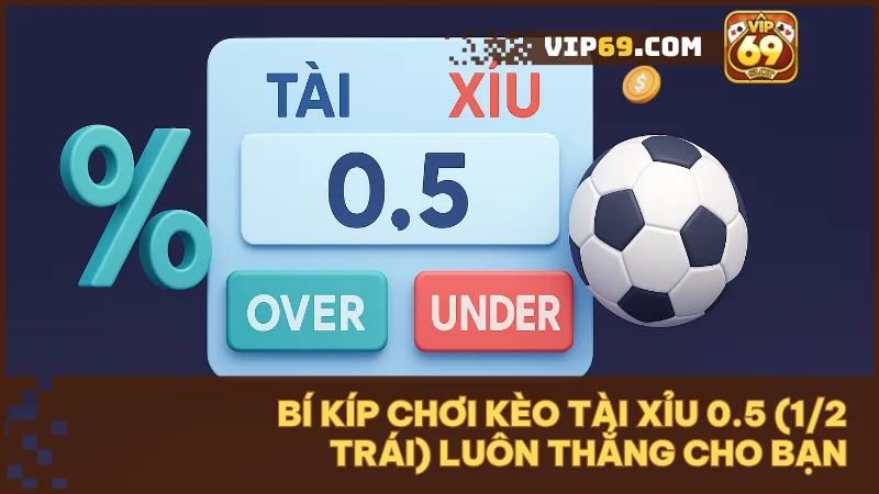 Kèo tài xỉu 0.5 (1/2 trái) là gì? Mẹo cược thắng chỉ với 1 bàn thắng 1 Kèo tài xỉu 0.5 (1/2 trái) là gì? Hướng dẫn soi kèo tại Vip69