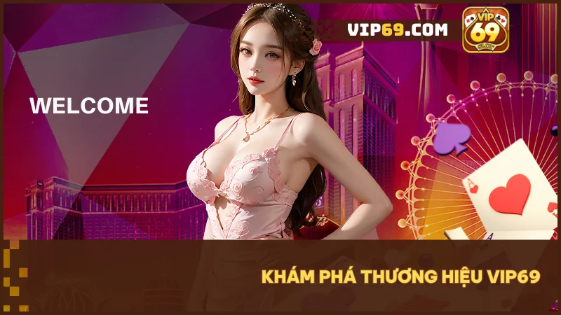 VIP69 - Thế giới game bài và đổi thưởng trực tuyến hàng đầu Việt Nam 38 Khám phá thương hiệu VIP69 - cổng game đổi thưởng hàng đầu Việt Nam.