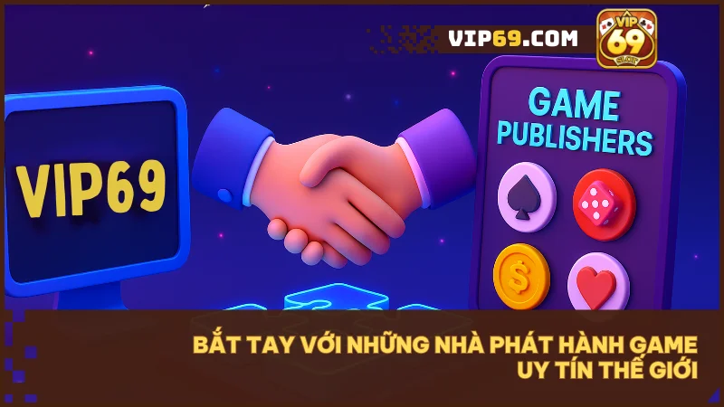 VIP69 - Thế giới game bài và đổi thưởng trực tuyến hàng đầu Việt Nam 44 VIP69 hợp tác với những nhà phát hành game uy tín thế giới như Evolution, Pragmatic Play, SA Gaming, Microgaming