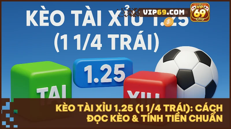 Kèo tài xỉu 1.25 (1 1/4 trái): Cách đọc kèo & tính tiền chuẩn 1 Kèo tài xỉu 1.25 (1 1/4 trái) là gì? Cách đọc kèo và mẹo cược hiệu quả