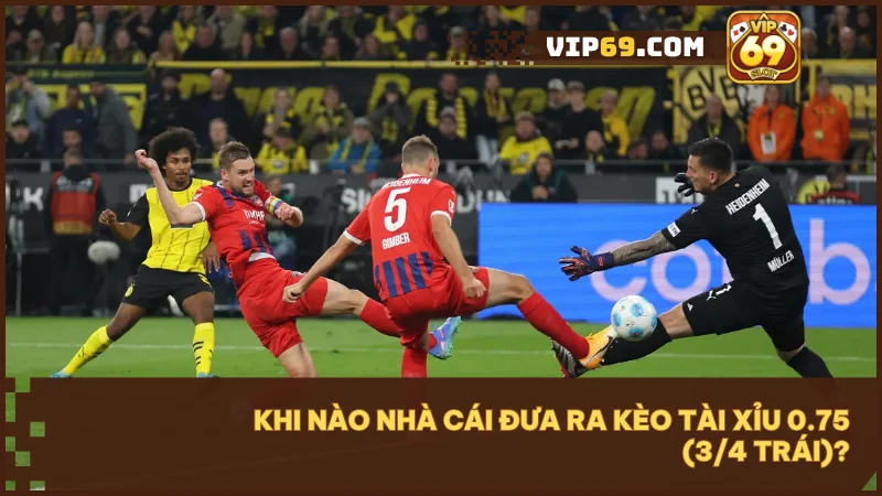 Kèo tài xỉu 0.75 (3/4 trái): Giải thích & hướng dẫn cách chơi hiệu quả 3 Kèo tài xỉu 0.75 (3/4 trái) thường xuất hiện ở hiệp 1, trận cân sức hoặc khi đánh live.