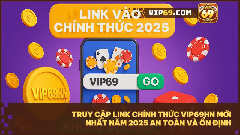 VIP69 - Thế giới game bài và đổi thưởng trực tuyến hàng đầu Việt Nam 46 VIP69HN - Nơi cập nhật link Vip69 mới nhất, ổn định và an toàn trên mọi thiết bị.