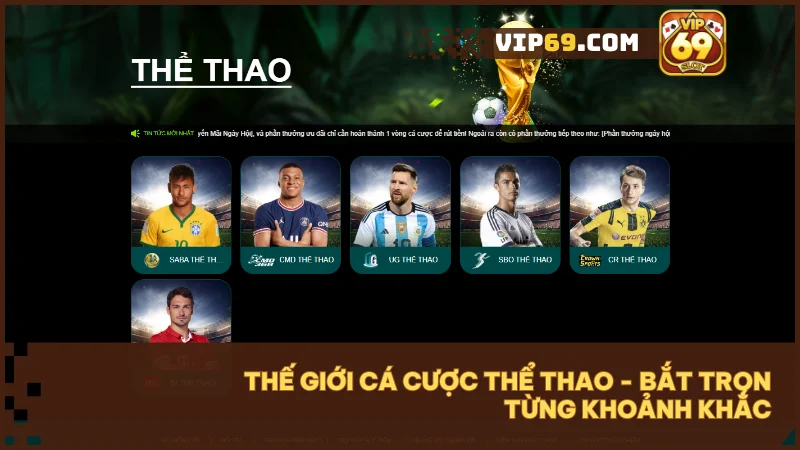 VIP69 - Thế giới game bài và đổi thưởng trực tuyến hàng đầu Việt Nam 41 Đặt cược hàng trăm trận đấu thể thao lớn nhỏ, tỷ lệ kèo hấp dẫn