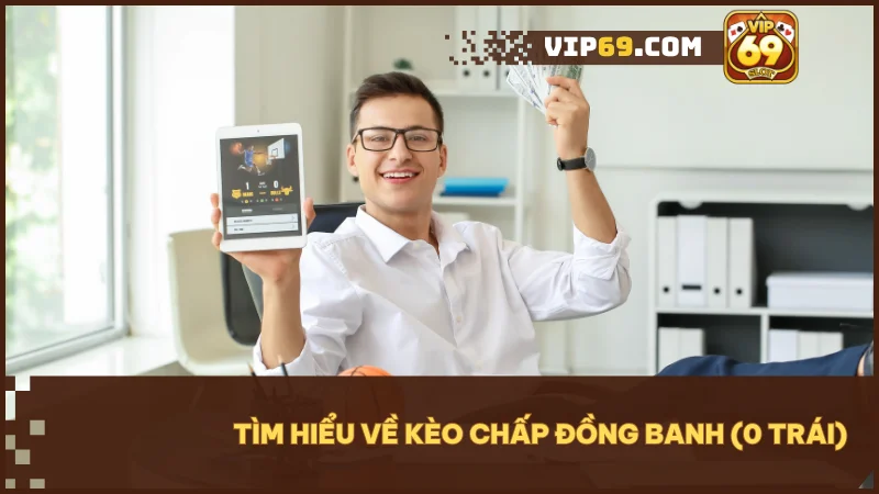 Kèo chấp đồng banh (0 trái) là loại kèo không đội nào chấp, trận hòa sẽ được hoàn tiền.